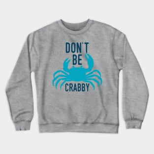 Dont Be Crabby Crewneck Sweatshirt